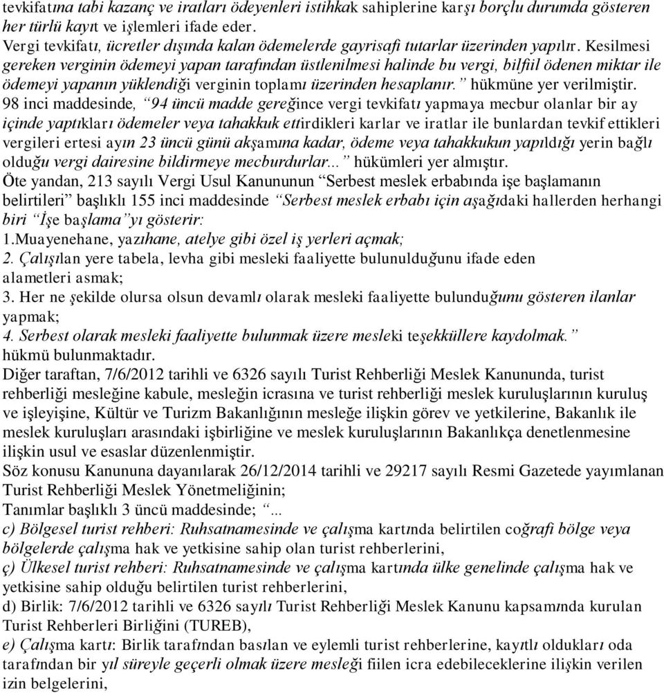 Kesilmesi gereken verginin ödemeyi yapan tarafından üstlenilmesi halinde bu vergi, bilfiil ödenen miktar ile ödemeyi yapanın yüklendiği verginin toplamı üzerinden hesaplanır. hükmüne yer verilmiştir.