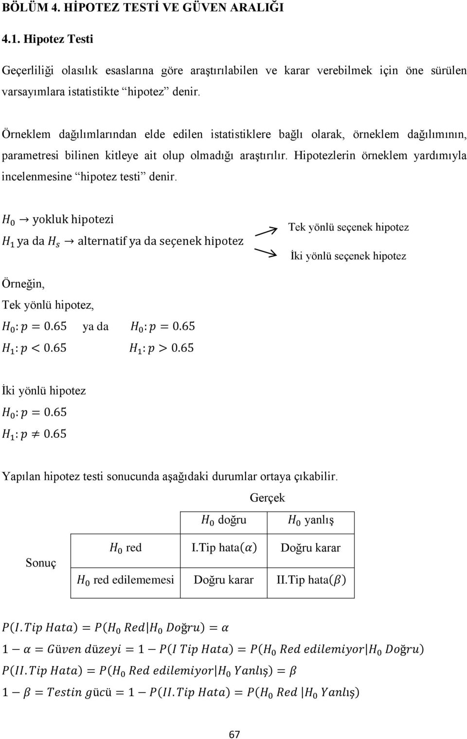 Örneklem dağılımlarından elde edilen istatistiklere bağlı olarak, örneklem dağılımının, parametresi bilinen kitleye ait olup olmadığı araştırılır.