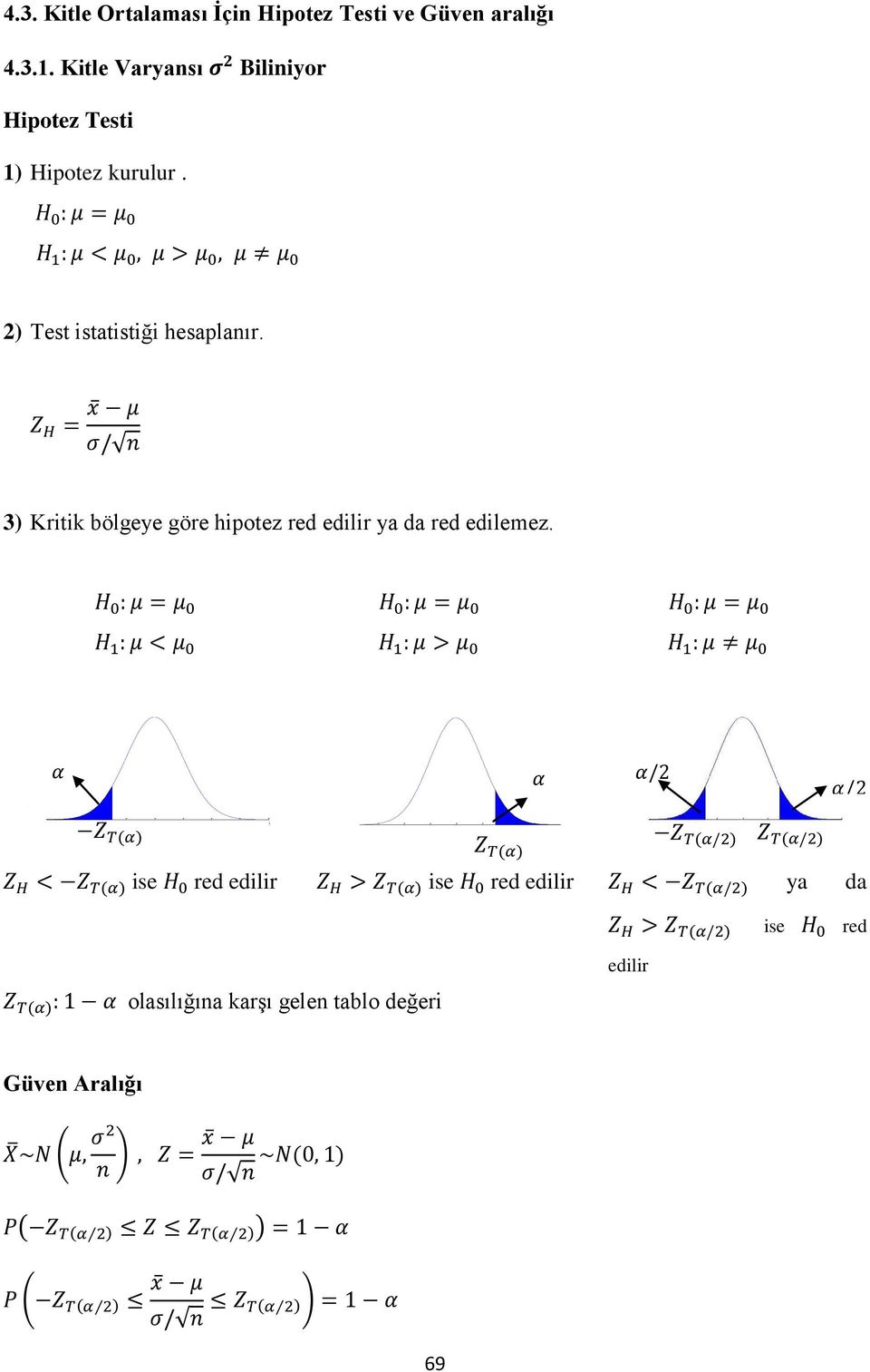 3) Kritik bölgeye göre hipotez red edilir ya da red edilemez..4.4.3.3 5.5-4 -3-2 -1 1 2 3 4 5.