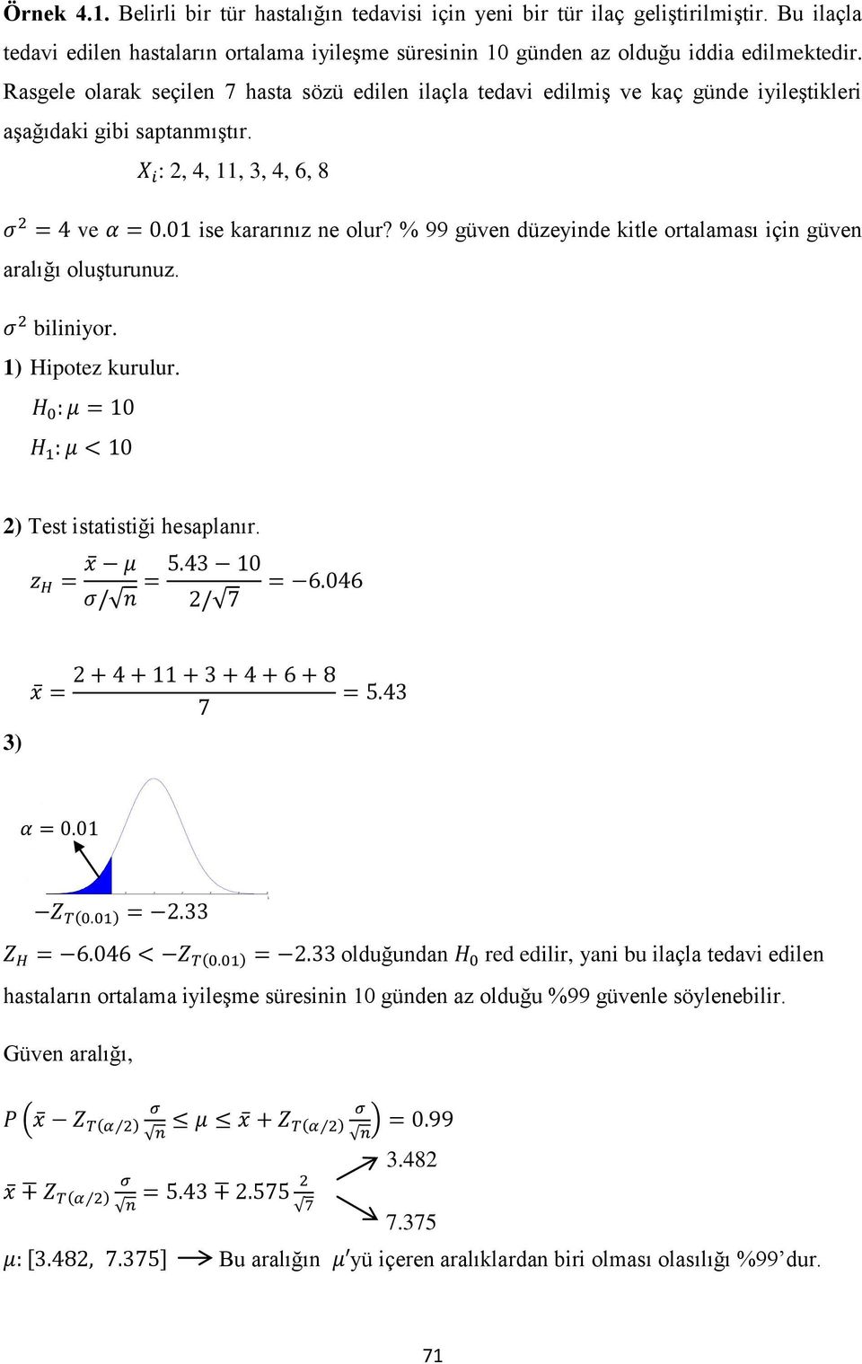 ise kararınız ne olur? % 99 güven düzeyinde kitle ortalaması için güven biliniyor. 1) Hipotez kurulur. 2) Test istatistiği hesaplanır. 3).4.3 5.