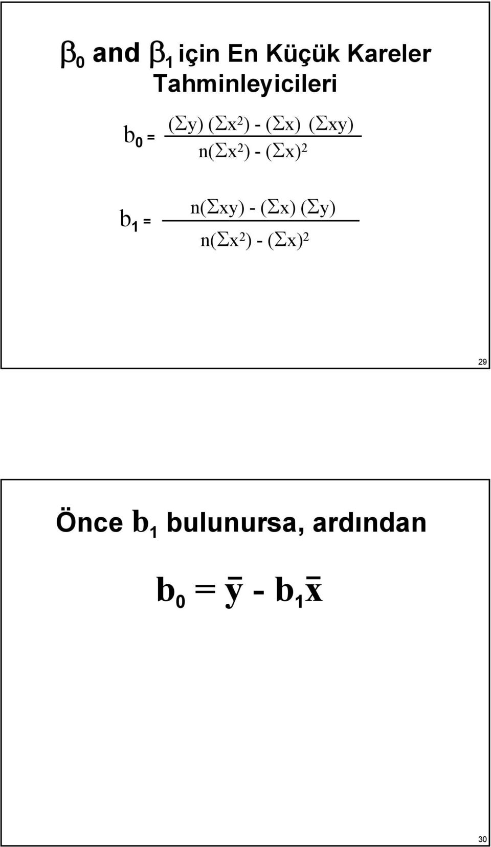 n(σx 2 ) - (Σx) 2 b 1 = n(σxy) - (Σx) (Σy) n(σx