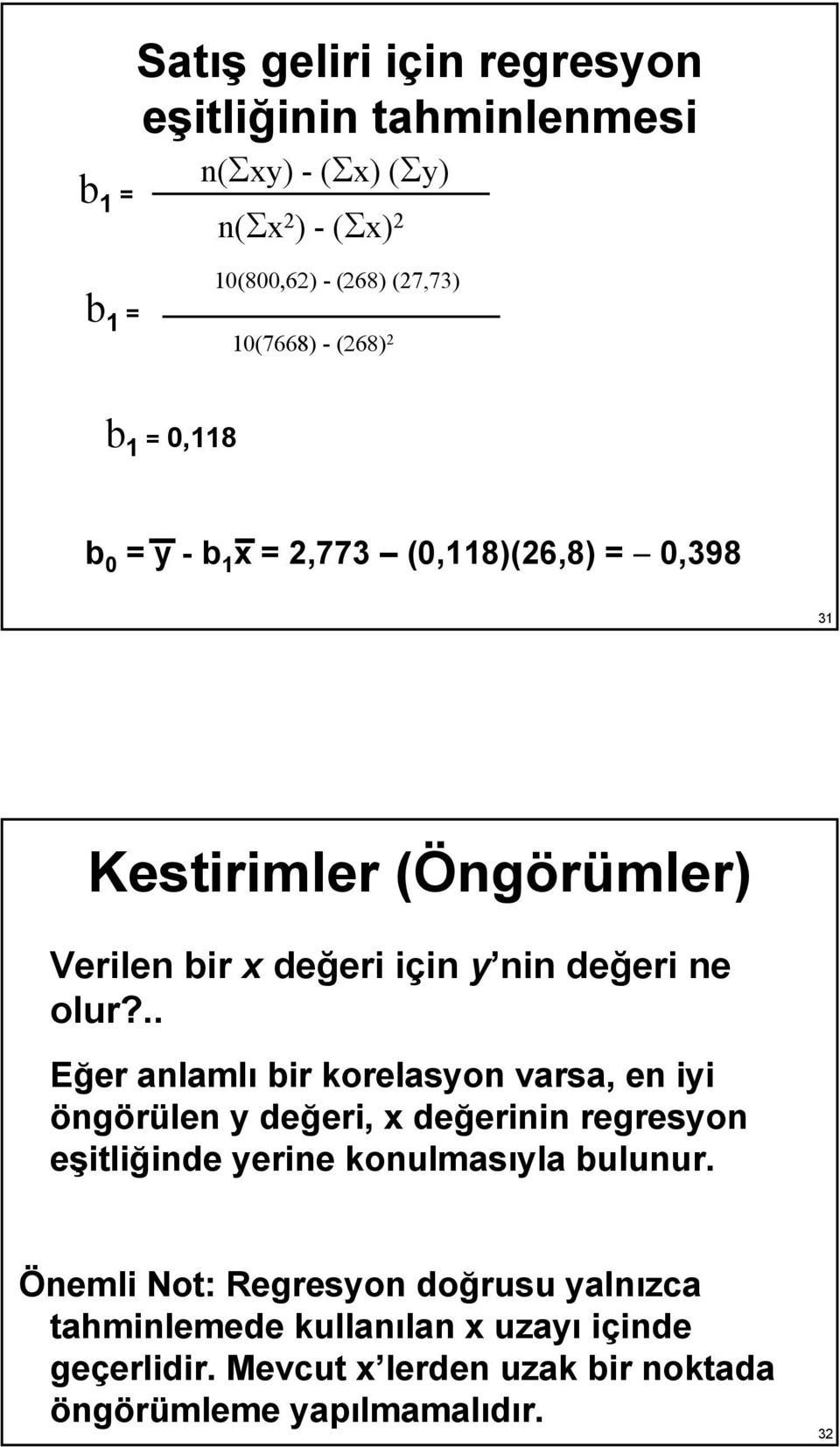 .. Eğer anlamlı bir korelasyon varsa, en iyi öngörülen y değeri, x değerinin regresyon eşitliğinde yerine konulmasıyla bulunur.