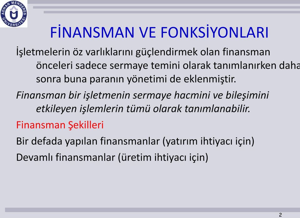 Finansman bir işletmenin sermaye hacmini ve bileşimini etkileyen işlemlerin tümü olarak tanımlanabilir.