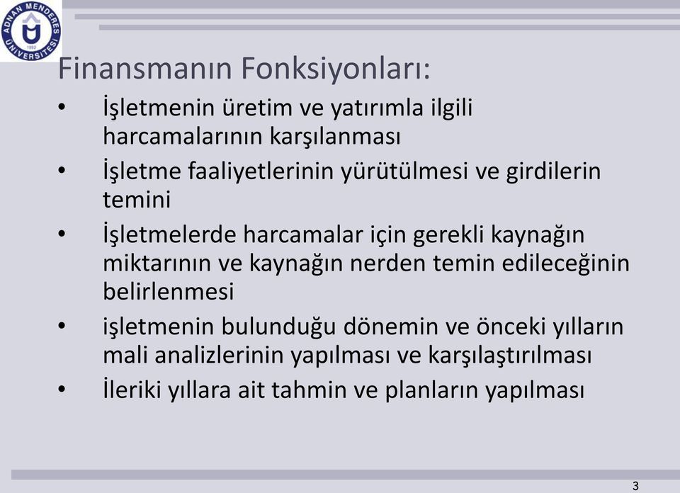 miktarının ve kaynağın nerden temin edileceğinin belirlenmesi işletmenin bulunduğu dönemin ve önceki