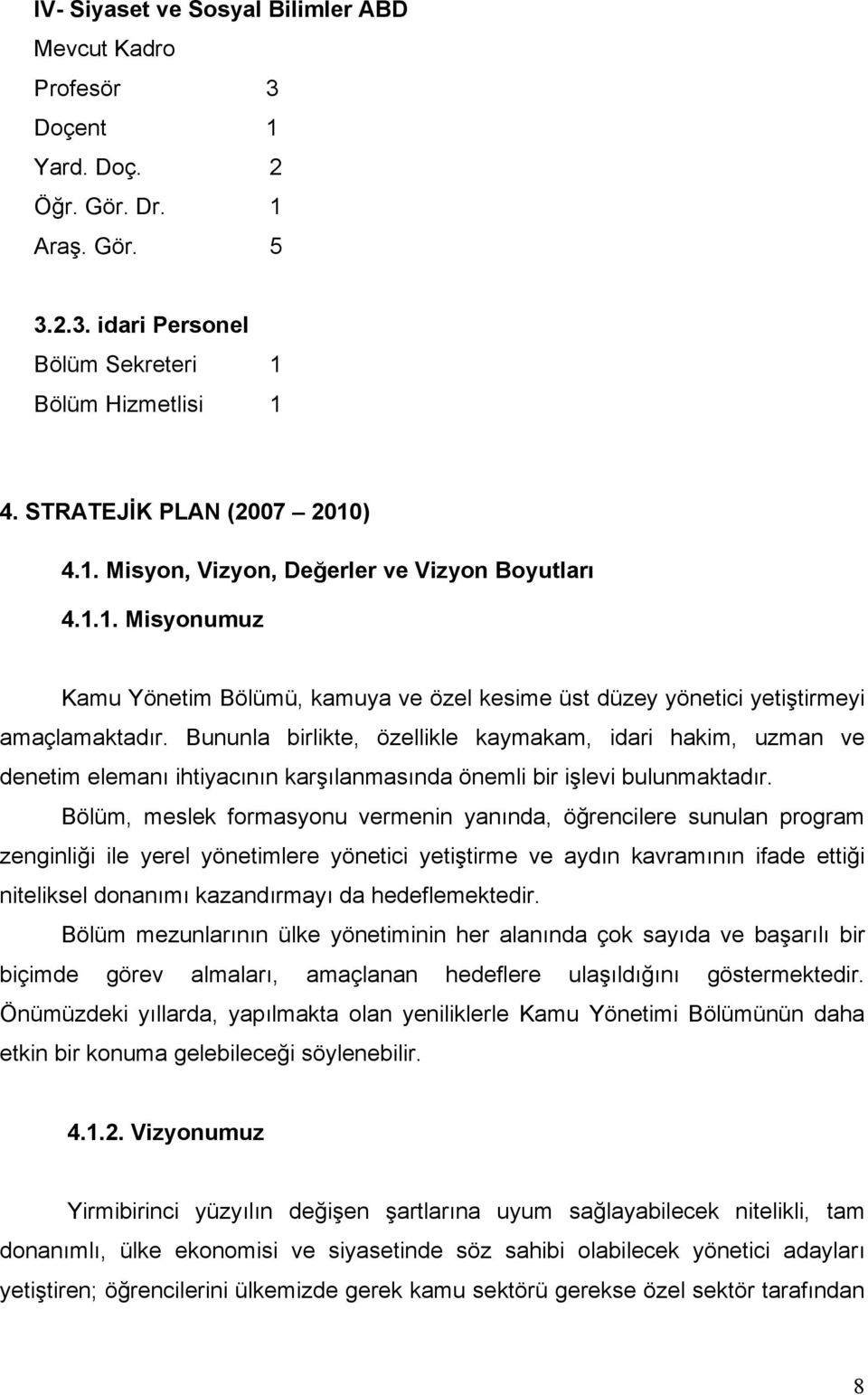 Bununla birlikte, özellikle kaymakam, idari hakim, uzman ve denetim elemanı ihtiyacının karşılanmasında önemli bir işlevi bulunmaktadır.