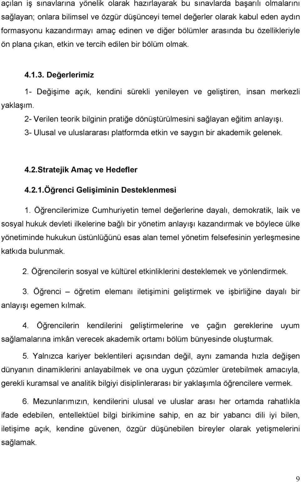 Değerlerimiz 1- Değişime açık, kendini sürekli yenileyen ve geliştiren, insan merkezli yaklaşım. 2- Verilen teorik bilginin pratiğe dönüştürülmesini sağlayan eğitim anlayışı.