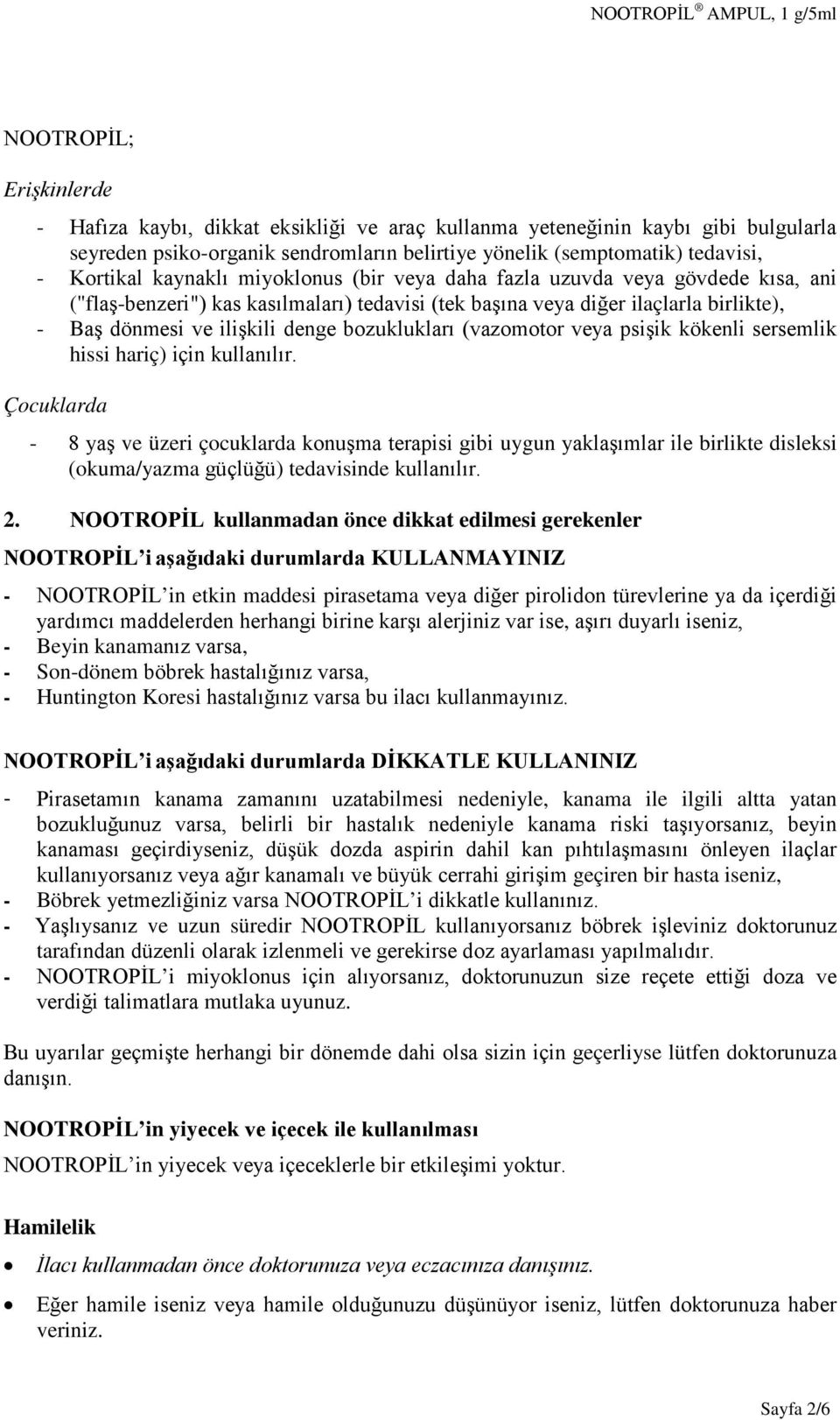 bozuklukları (vazomotor veya psişik kökenli sersemlik hissi hariç) için kullanılır.