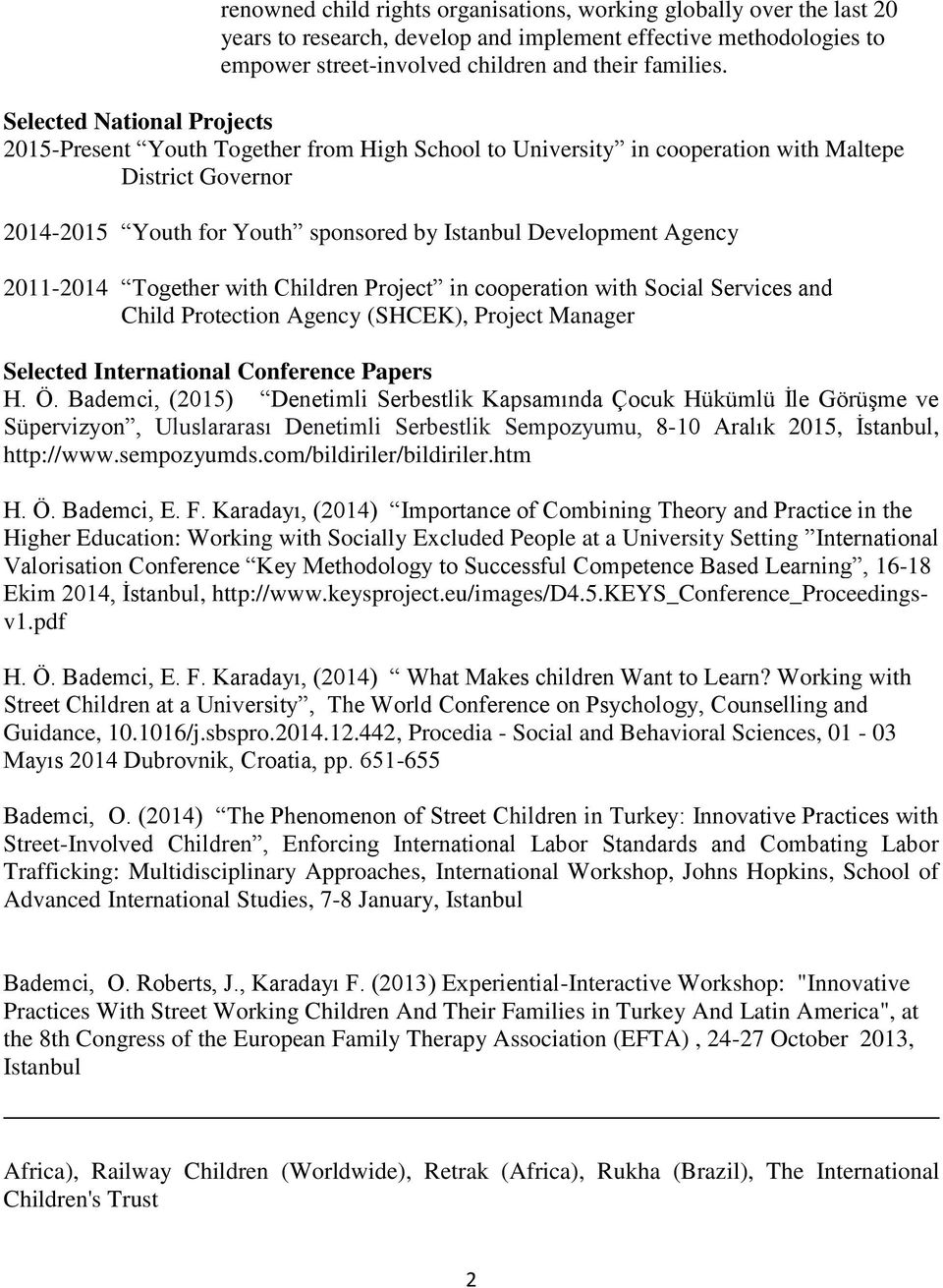 2011-2014 Together with Children Project in cooperation with Social Services and Child Protection Agency (SHCEK), Project Manager Selected International Conference Papers H. Ö.