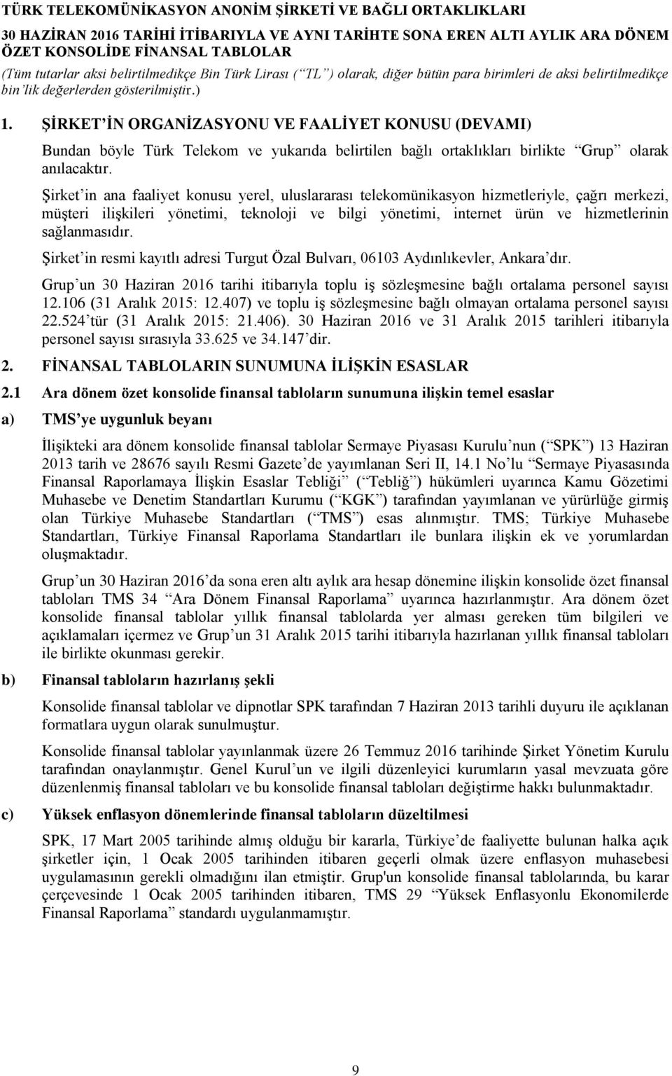 Şirket in resmi kayıtlı adresi Turgut Özal Bulvarı, 06103 Aydınlıkevler, Ankara dır. Grup un 30 Haziran 2016 tarihi itibarıyla toplu iş sözleşmesine bağlı ortalama personel sayısı 12.