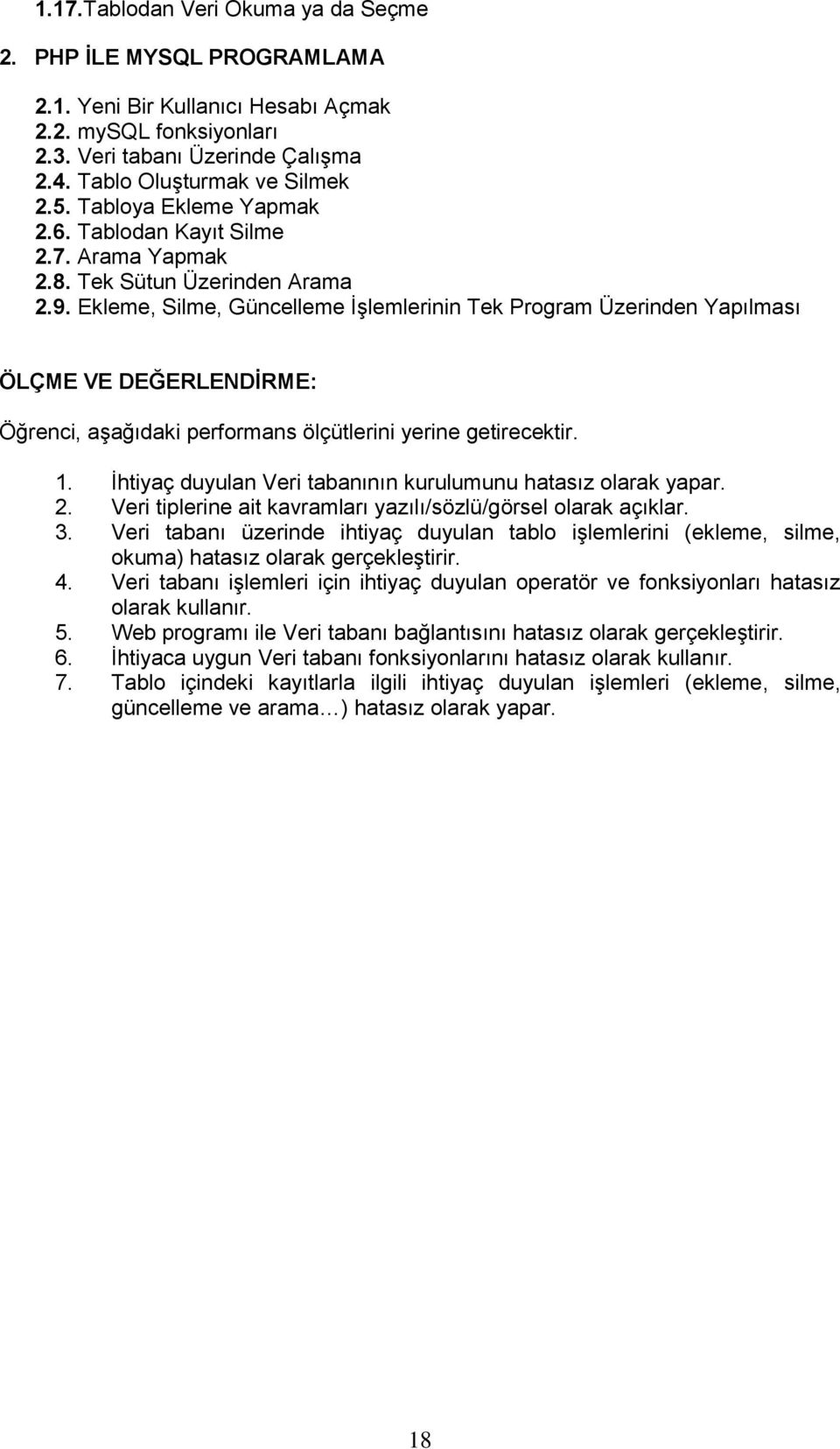 Ekleme, Silme, Güncelleme İşlemlerinin Tek Program Üzerinden Yapılması ÖLÇME VE DEĞERLENDĠRME: Öğrenci, aşağıdaki performans ölçütlerini yerine getirecektir. 1.