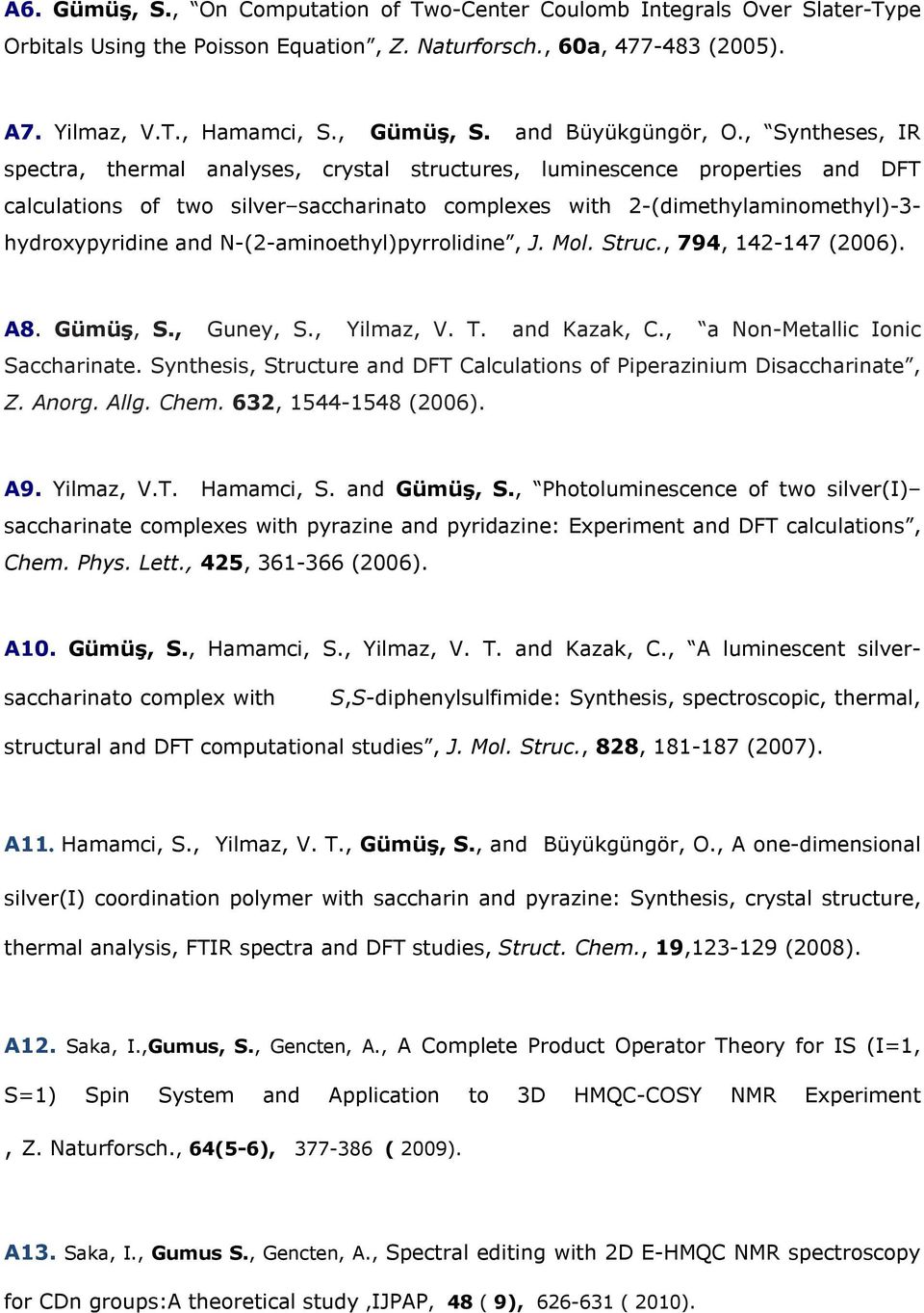 , Syntheses, IR spectra, thermal analyses, crystal structures, luminescence properties and DFT calculations of two silver saccharinato complexes with 2-(dimethylaminomethyl)-3- hydroxypyridine and