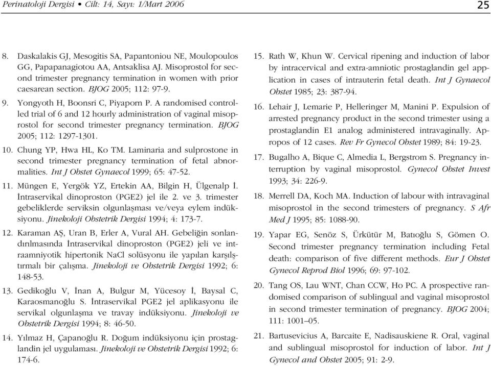 A randomised controlled trial of 6 and 12 hourly administration of vaginal misoprostol for second trimester pregnancy termination. BJOG 2005; 112: 1297-1301. 10. Chung YP, Hwa HL, Ko TM.