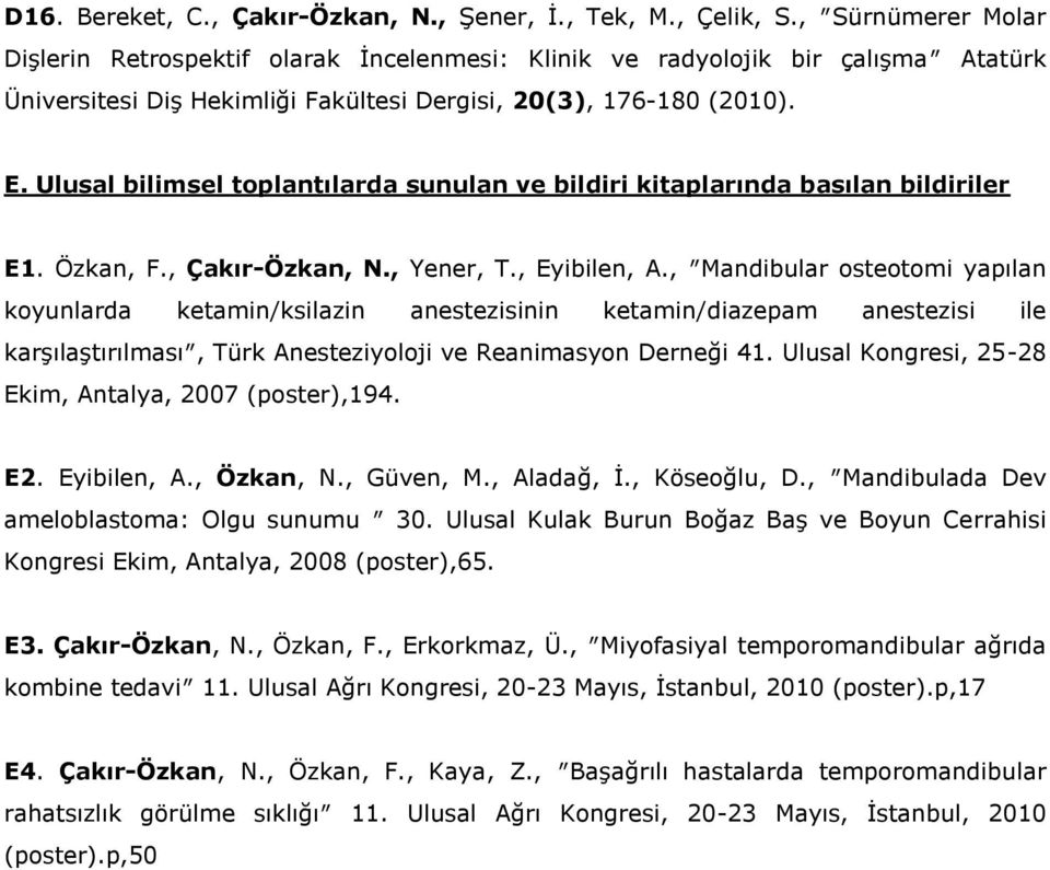 Ulusal bilimsel toplantılarda sunulan ve bildiri kitaplarında basılan bildiriler E1. Özkan, F., Çakır-Özkan, N., Yener, T., Eyibilen, A.