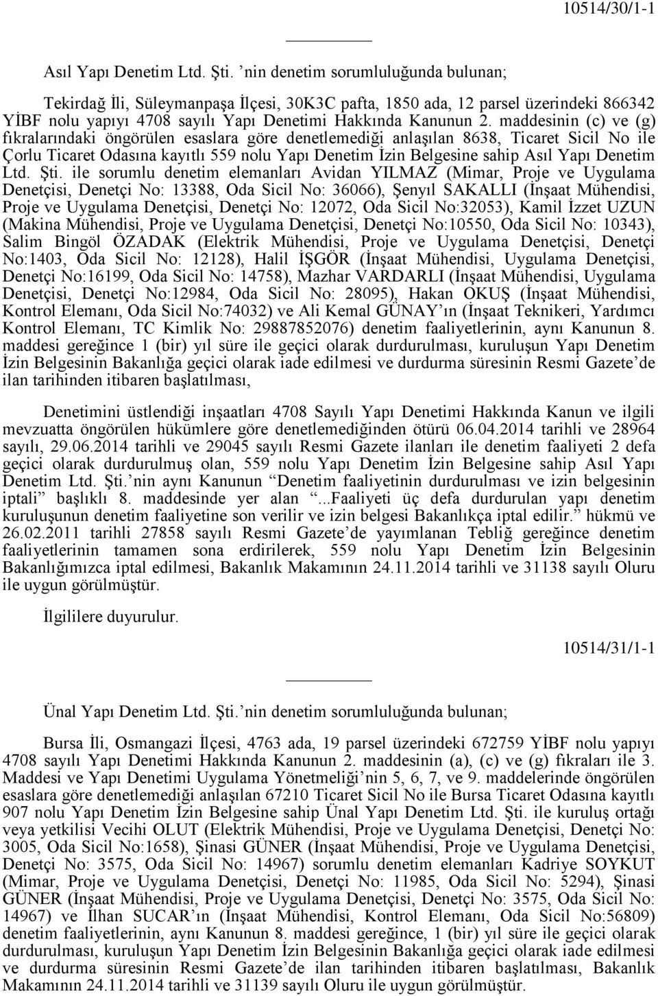 maddesinin (c) ve (g) fıkralarındaki öngörülen esaslara göre denetlemediği anlaşılan 8638, Ticaret Sicil No ile Çorlu Ticaret Odasına kayıtlı 559 nolu Yapı Denetim İzin Belgesine sahip Asıl Yapı