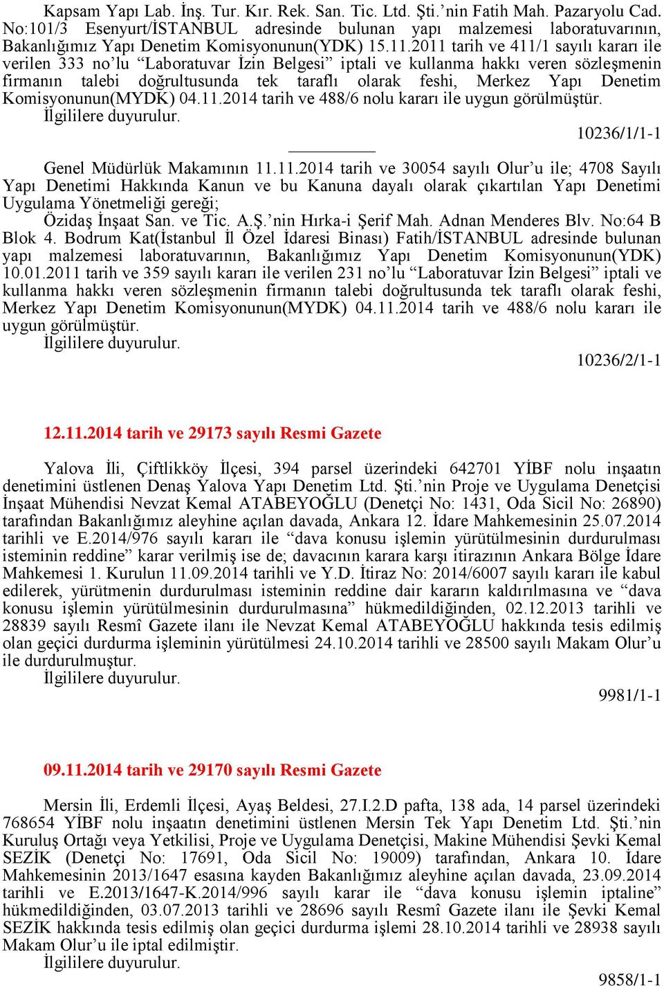 2011 tarih ve 411/1 sayılı kararı ile verilen 333 no lu Laboratuvar İzin Belgesi iptali ve kullanma hakkı veren sözleşmenin firmanın talebi doğrultusunda tek taraflı olarak feshi, Merkez Yapı Denetim