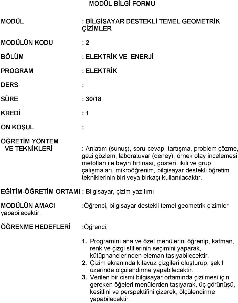 mikroöğrenim, bilgisayar destekli öğretim tekniklerinin biri veya birkaçı kullanılacaktır. EĞİTİM-ÖĞRETİM ORTAMI : Bilgisayar, çizim yazılımı MODÜLÜN AMACI yapabilecektir.