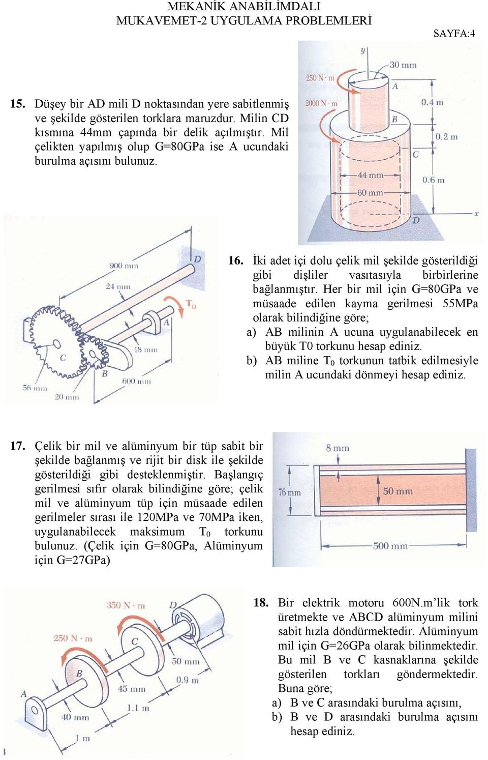 Her bir mil için G=80GPa ve müsaade edilen kayma gerilmesi 55MPa olarak bilindiğine göre; a) AB milinin A ucuna uygulanabilecek en büyük T0 torkunu hesap ediniz.