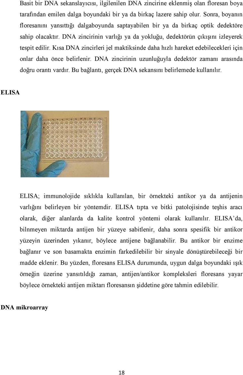 Kısa DNA zincirleri jel maktiksinde daha hızlı hareket edebilecekleri için onlar daha önce belirlenir. DNA zincirinin uzunluğuyla dedektör zamanı arasında doğru orantı vardır.