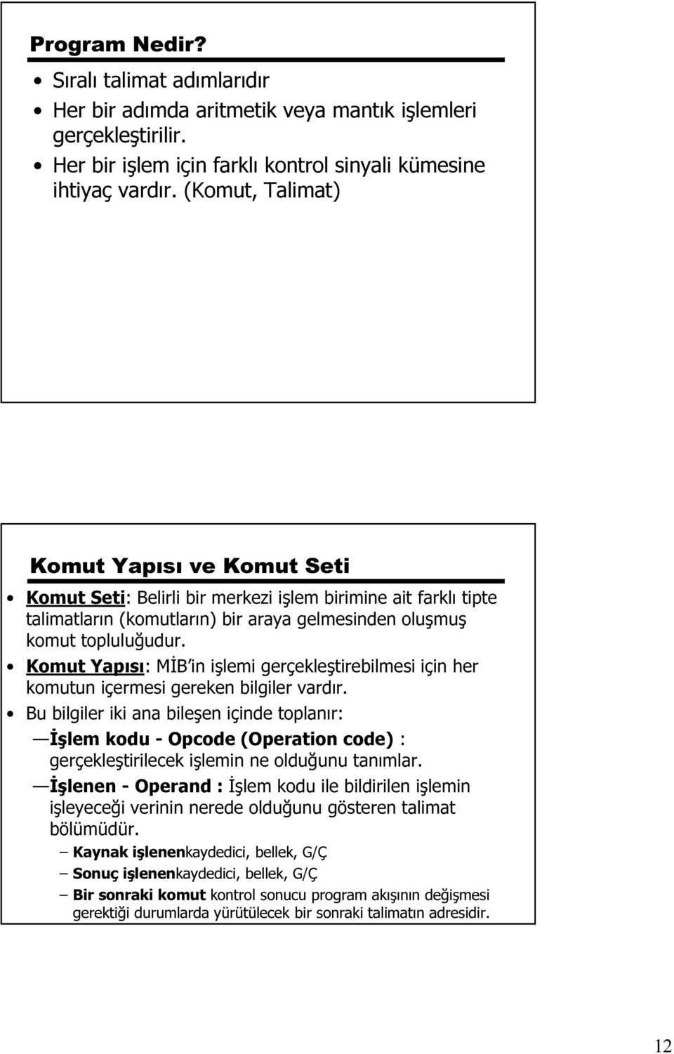 Komut Yapısı: MİB in işlemi gerçekleştirebilmesi için her komutun içermesi gereken bilgiler vardır.