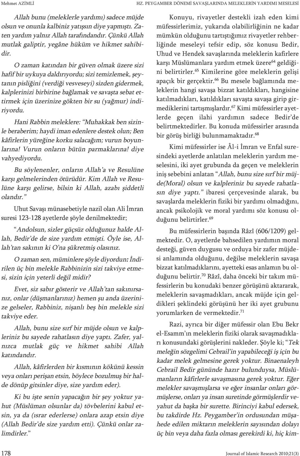 O za man ka tın dan bir gü ven ol mak üze re si zi ha fif bir uy ku ya dal dı rı yor du; si zi te miz le mek, şeyta nın pis li ği ni (ver di ği ves ve se yi) siz den gi der mek, kalp le ri ni zi bir