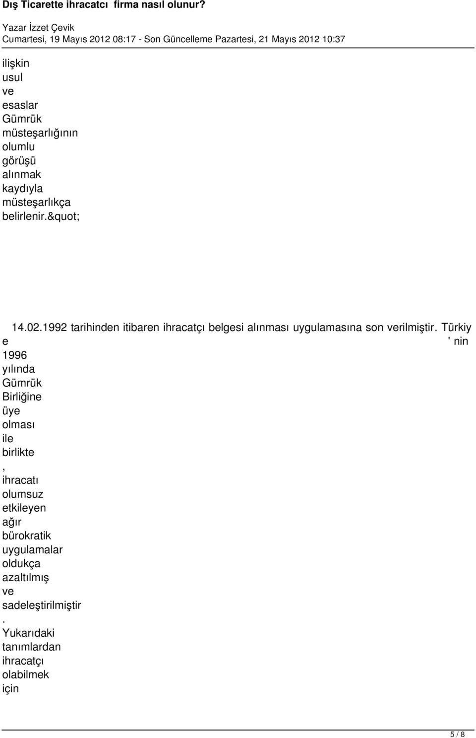 ' nin 1996 yılında Gümrük Birliğine üye olması ile birlikte, ihracatı olumsuz etkileyen ağır