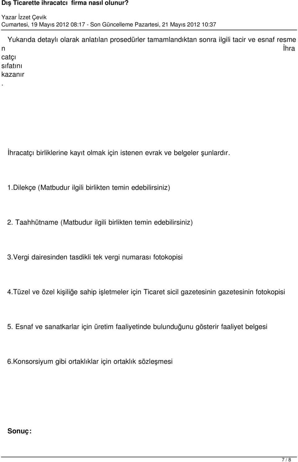 edebilirsiniz) 3Vergi dairesinden tasdikli tek rgi numarası fotokopisi 4Tüzel özel kişiliğe sahip işletmeler için Ticaret sicil gazetesinin gazetesinin