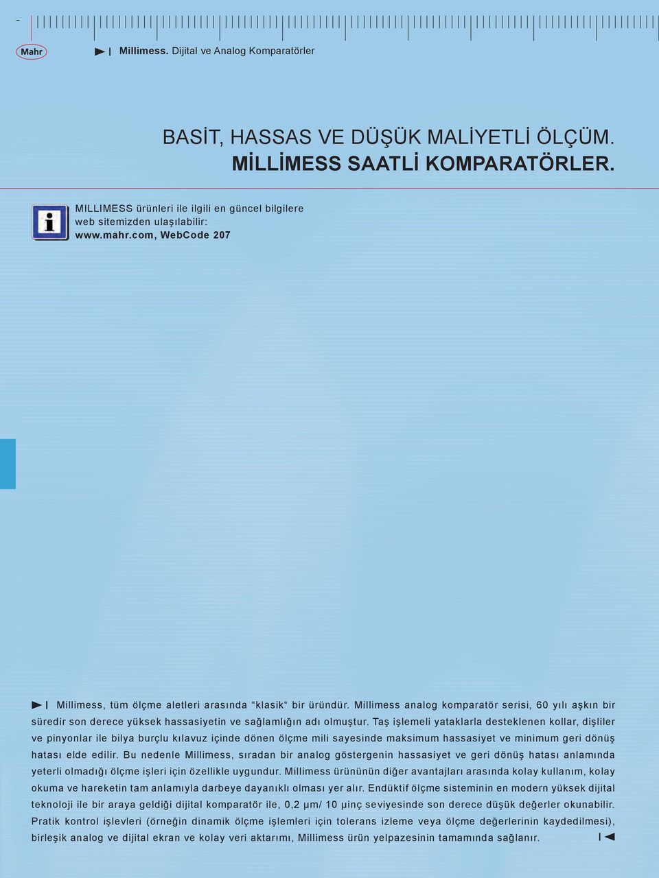 Millimess analog komparatör serisi, 60 yılı aşkın bir süredir son derece yüksek hassasiyetin ve sağlamlığın adı olmuştur.