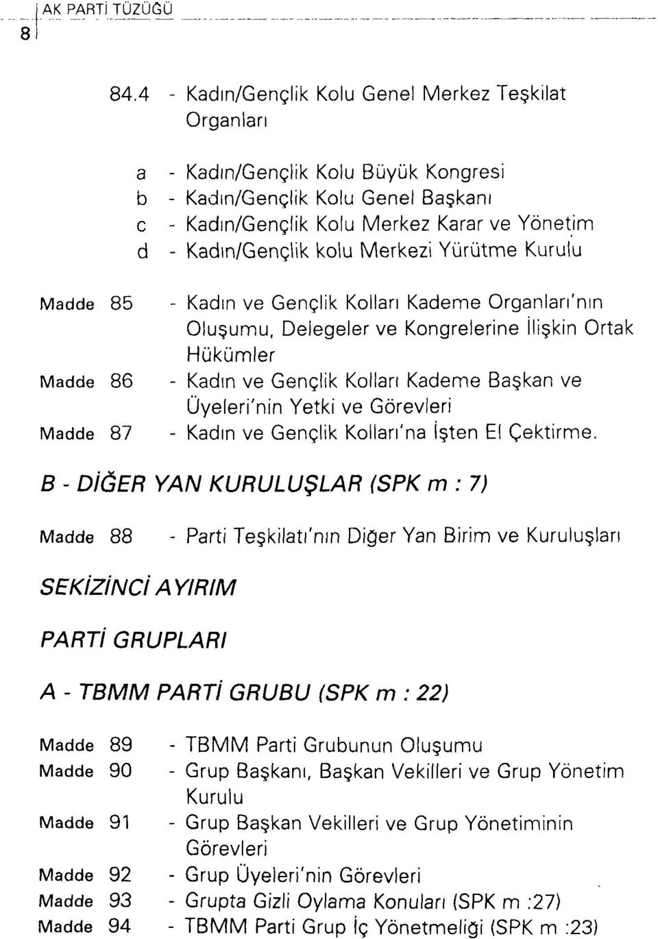 Merkezi Yürütme Kurulu Madde 85 - Kadın ve Gençlik Kolları Kademe Organları'nın Oluşumu, Delegeler ve Kongrelerine ilişkin Ortak Hükümler Madde 86 - Kadın ve Gençlik Kolları Kademe Başkan ve