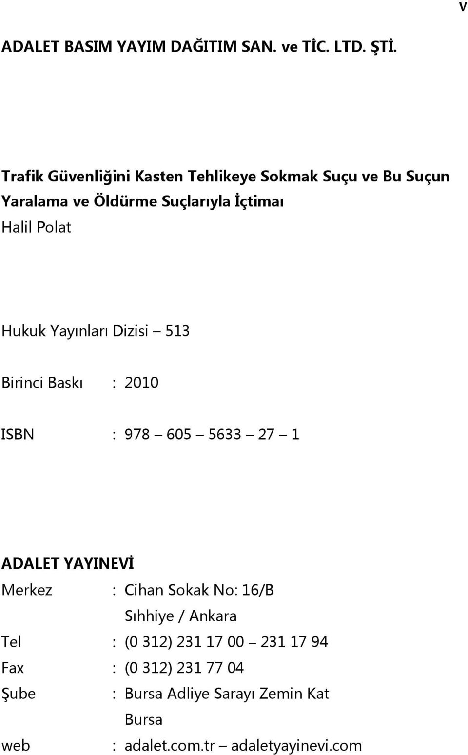 Polat Hukuk Yayınları Dizisi 513 Birinci Baskı : 2010 ISBN : 978 605 5633 27 1 ADALET YAYINEVİ Merkez : Cihan