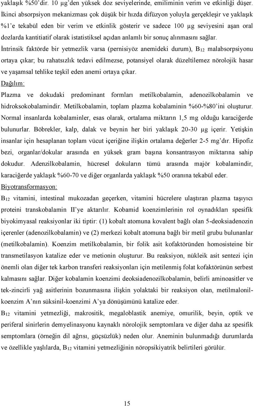 olarak istatistiksel açıdan anlamlı bir sonuç alınmasını sağlar.