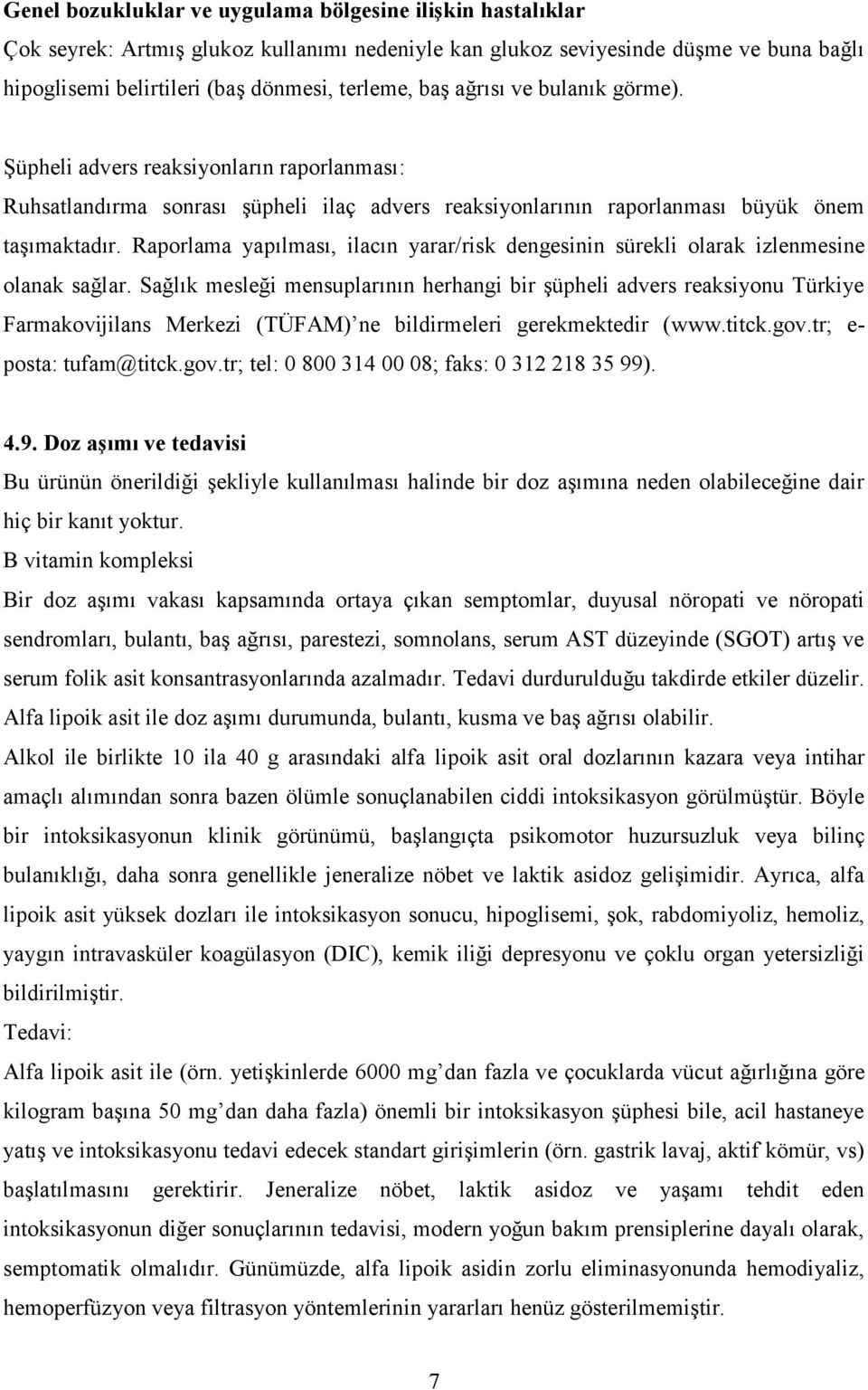 Raporlama yapılması, ilacın yarar/risk dengesinin sürekli olarak izlenmesine olanak sağlar.