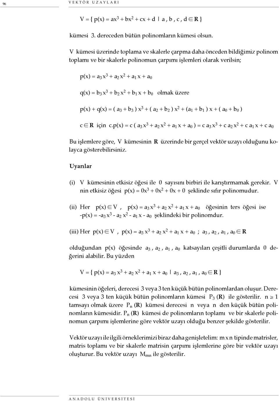 + b 2 x 2 + b 1 x + b 0 olmak üzere p(x) + q(x) = ( a 3 + b 3 ) x 3 + ( a 2 + b 2 ) x 2 + (a 1 + b 1 ) x + ( a 0 + b 0 ) c R için c.