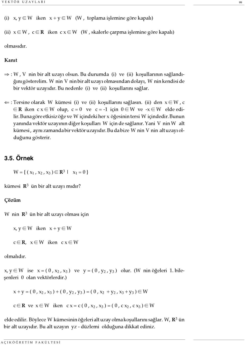 : Tersine olarak W kümesi (i) ve (ii) koşullarını sağlasın. (ii) den x W, c R iken c x W olup, c = 0 ve c = -1 için 0 W ve -x W elde edilir.