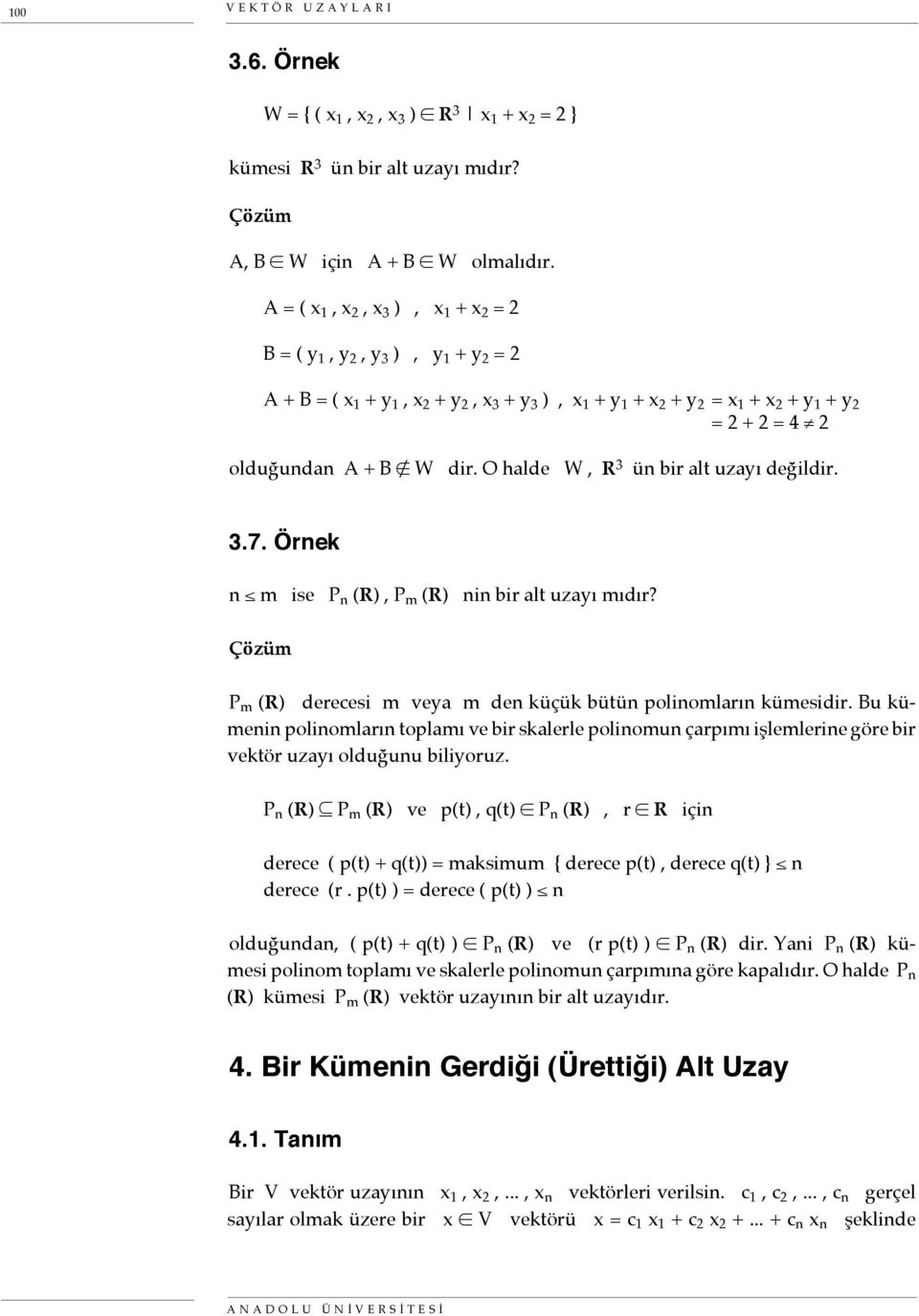 dir. O halde W, R 3 ün bir alt uzayı değildir. 3.7. Örnek n m ise P n (R), P m (R) nin bir alt uzayı mıdır? Çözüm P m (R) derecesi m veya m den küçük bütün polinomların kümesidir.