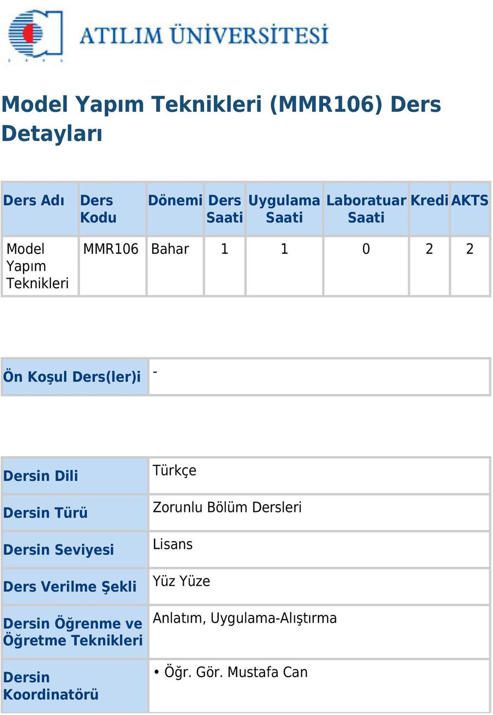 Dersin Dili Dersin Türü Dersin Seviyesi Ders Verilme Şekli Dersin Öğrenme ve Öğretme Teknikleri