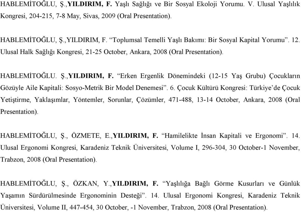 Erken Ergenlik Dönemindeki (12-15 Yaş Grubu) Çocukların Gözüyle Aile Kapitali: Sosyo-Metrik Bir Model Denemesi. 6.