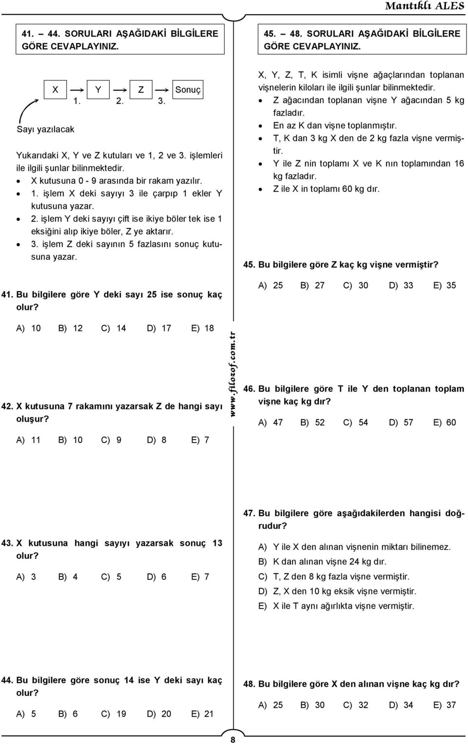 41. Bu bilgilere göre Y deki sayı 5 ise sonuç kaç olur? X, Y, Z, T, K isimli vişne ağaçlarından toplanan vişnelerin kiloları ile ilgili şunlar bilinmektedir.