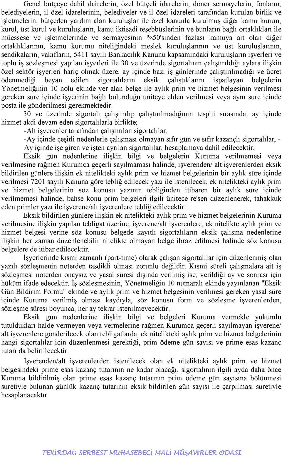 işletmelerinde ve sermayesinin %50'sinden fazlası kamuya ait olan diğer ortaklıklarının, kamu kurumu niteliğindeki meslek kuruluşlarının ve üst kuruluşlarının, sendikaların, vakıfların, 5411 sayılı