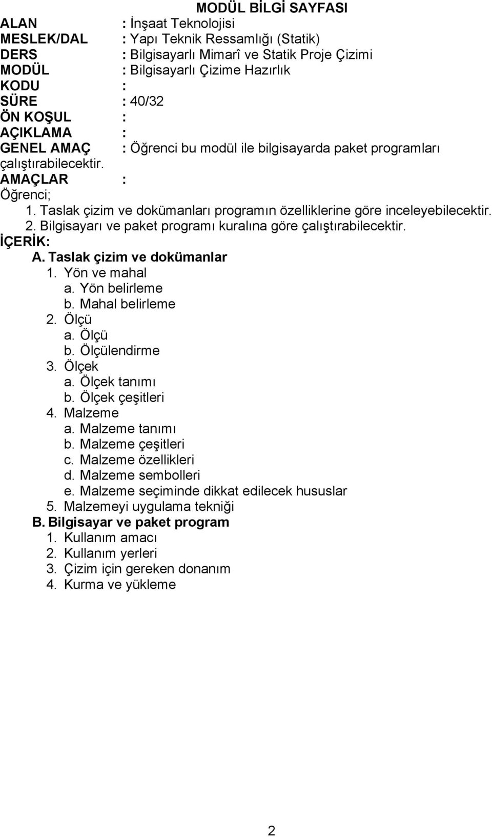 Yön ve mahal a. Yön belirleme b. Mahal belirleme 2. Ölçü a. Ölçü b. Ölçülendirme 3. Ölçek a. Ölçek tanımı b. Ölçek çeşitleri 4. Malzeme a. Malzeme tanımı b. Malzeme çeşitleri c.