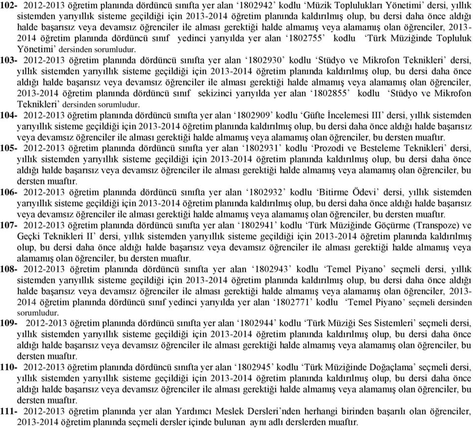 2013-2014 öğretim planında kaldırılmış olup, bu dersi daha önce aldığı halde başarısız veya devamsız öğrenciler ile alması gerektiği halde almamış veya alamamış olan öğrenciler, 2013-2014 öğretim