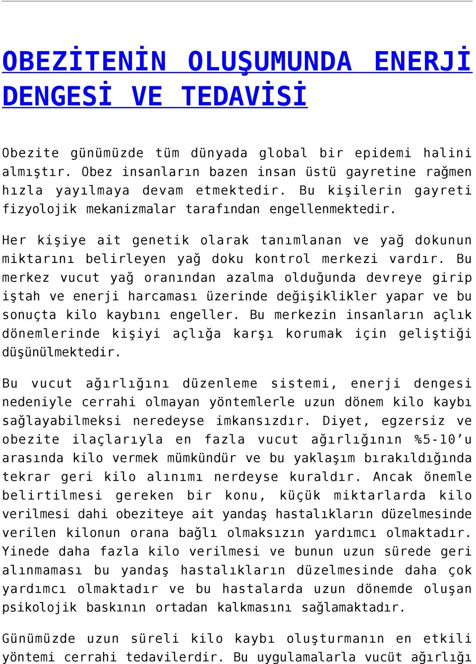 Bu merkez vucut yağ oranından azalma olduğunda devreye girip iştah ve enerji harcaması üzerinde değişiklikler yapar ve bu sonuçta kilo kaybını engeller.