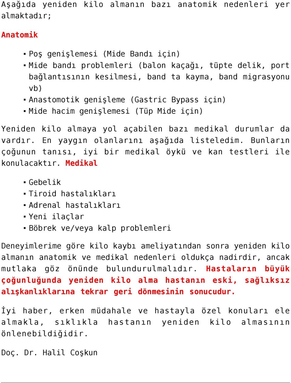 En yaygın olanlarını aşağıda listeledim. Bunların çoğunun tanısı, iyi bir medikal öykü ve kan testleri ile konulacaktır.