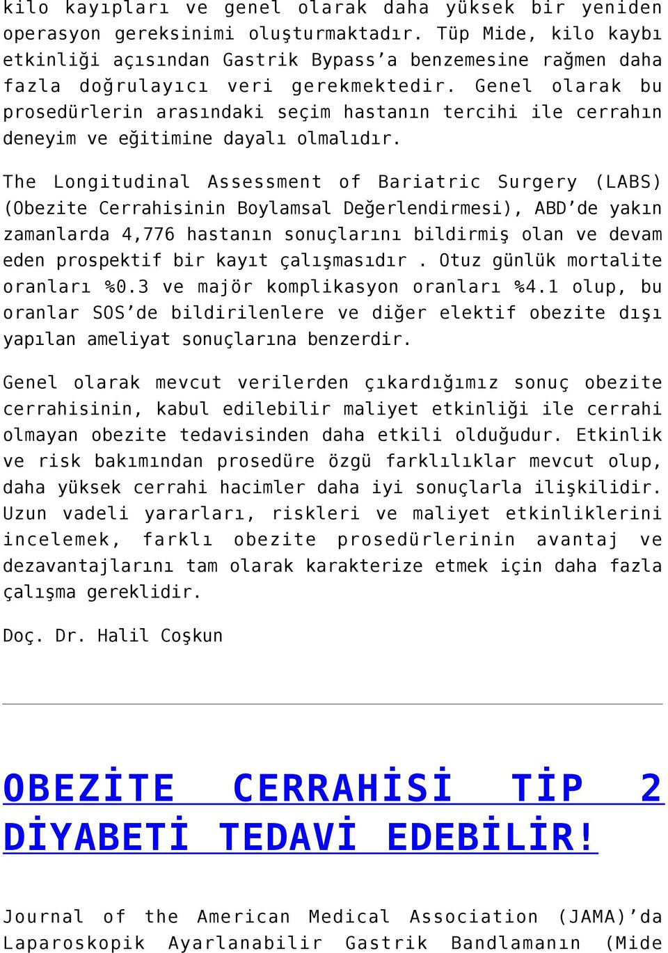 Genel olarak bu prosedürlerin arasındaki seçim hastanın tercihi ile cerrahın deneyim ve eğitimine dayalı olmalıdır.