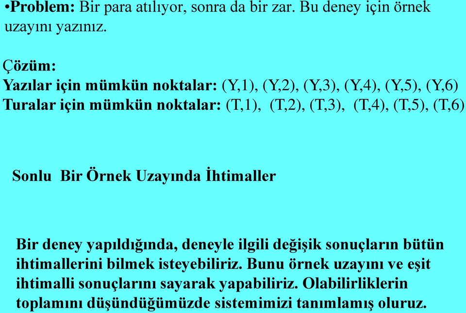 (T,3), (T,4), (T,5), (T,6) Sonlu Bir Örnek Uzayında İhtimaller Bir deney yapıldığında, deneyle ilgili değişik sonuçların bütün