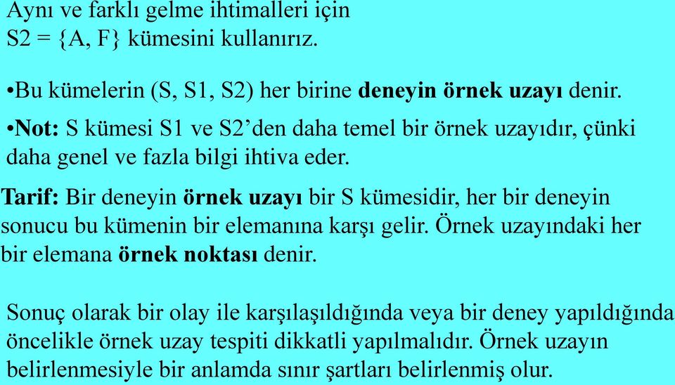 Tarif: Bir deneyin örnek uzayı bir S kümesidir, her bir deneyin sonucu bu kümenin bir elemanına karşı gelir.