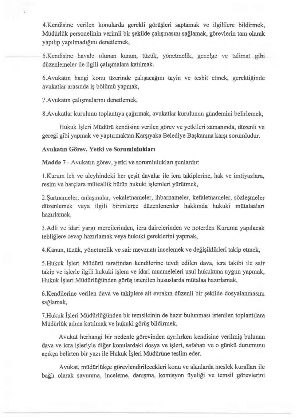 Avukatın hangi konu üzerinde çalışacağını tayin ve tesbit etmek, gerektiğinde avukatlar arasında iş bölümü yapmak, 7.Avukatın çalışmalarını denetlemek, 8.