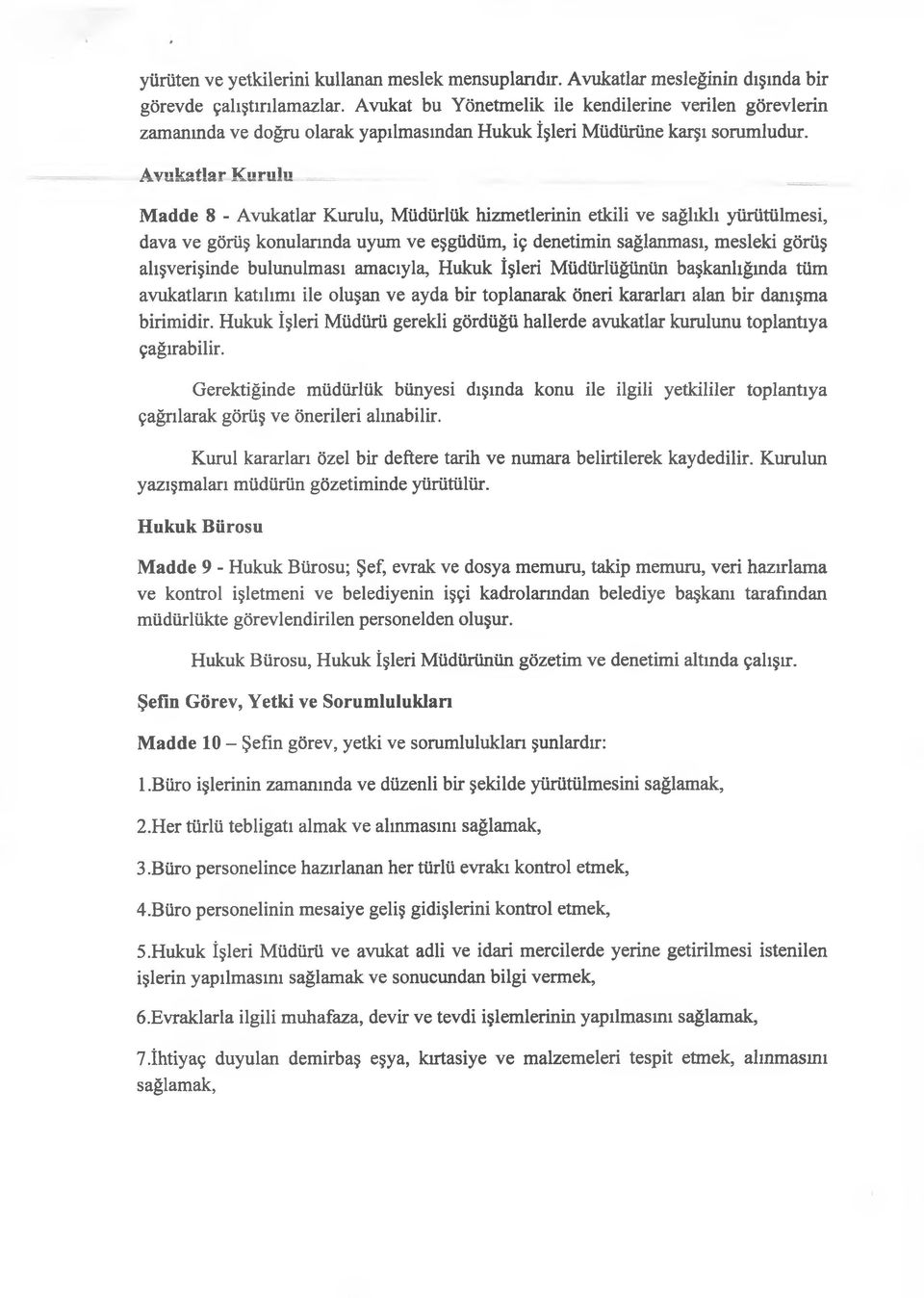 Avukatlar Kurulu Madde 8 - Avukatlar Kurulu, Müdürlük hizmetlerinin etkili ve sağlıklı yürütülmesi, dava ve görüş konularında uyum ve eşgüdüm, iç denetimin sağlanması, mesleki görüş alışverişinde