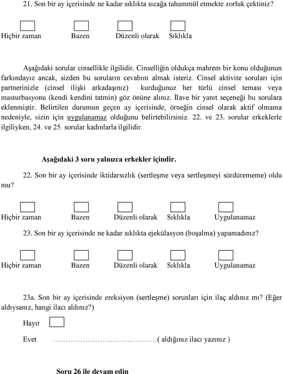 Cinsel aktivite soruları için partnerinizle (cinsel ilişki arkadaşınız) kurduğunuz her türlü cinsel teması veya masturbasyonu (kendi kendini tatmin) göz önüne alınız.