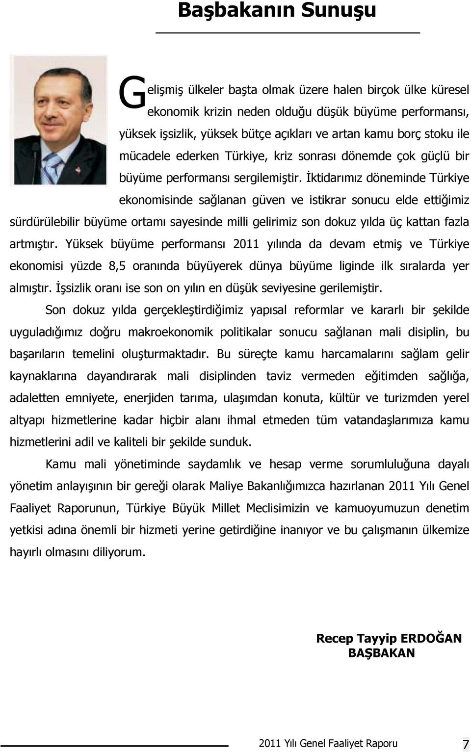 İktidarımız döneminde Türkiye ekonomisinde sağlanan güven ve istikrar sonucu elde ettiğimiz sürdürülebilir büyüme ortamı sayesinde milli gelirimiz son dokuz yılda üç kattan fazla artmıştır.