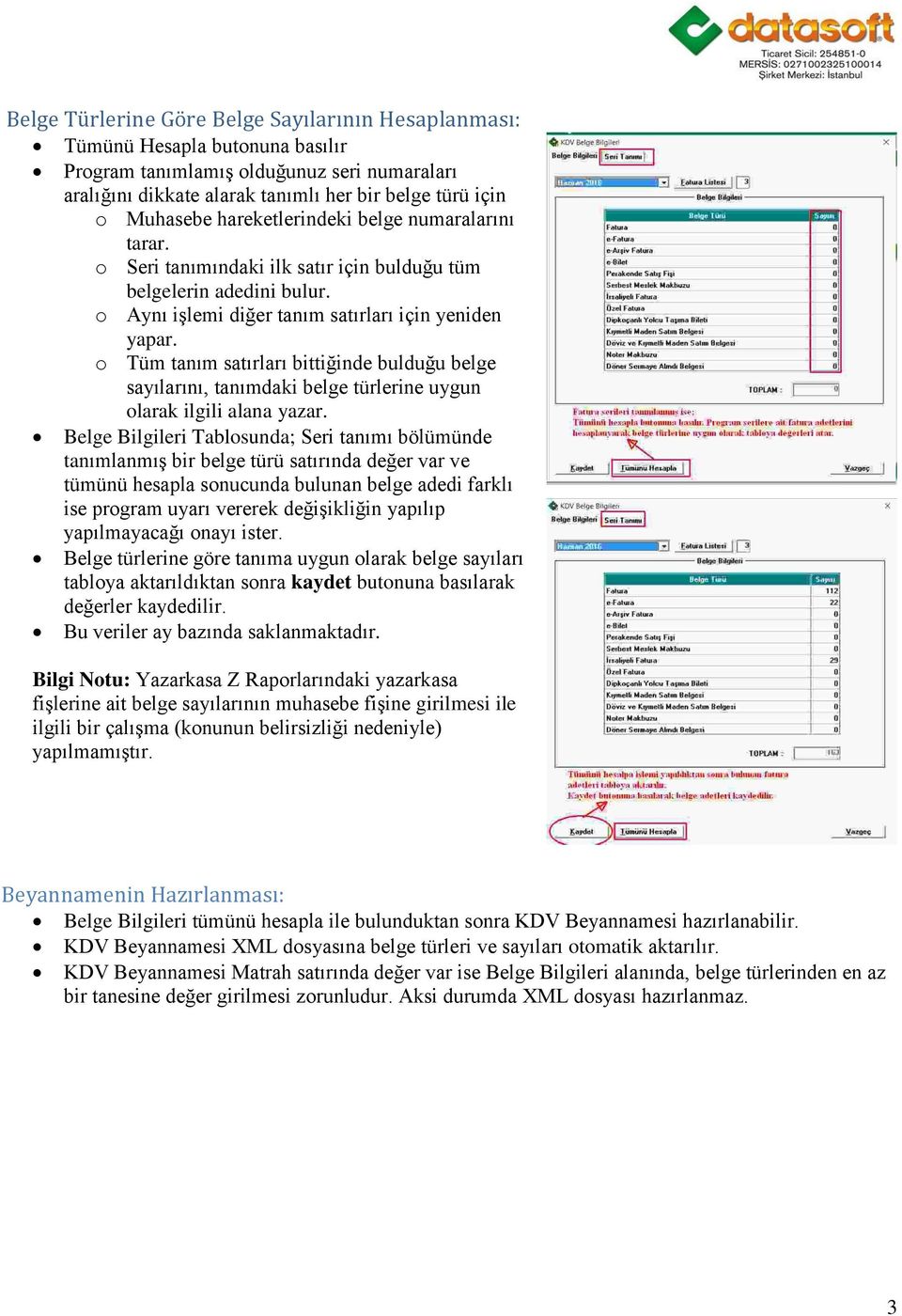 o Tüm tanım satırları bittiğinde bulduğu belge sayılarını, tanımdaki belge türlerine uygun olarak ilgili alana yazar.